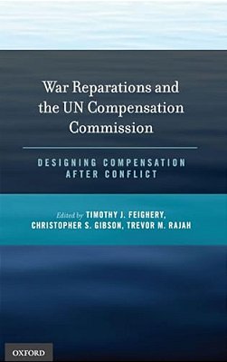 War Reparations And The Un Compensation Commission: Designing Compensation After Conflict-..