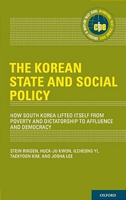 Korean State And Social Policy: How South Korea Lifted Itself From Poverty And Dictatorship To Affluence And Democracy-..