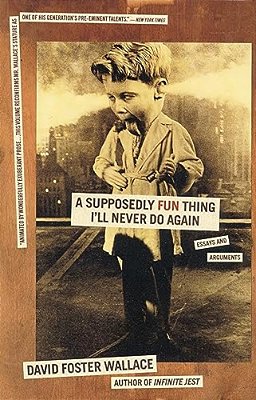 A Supposedly Fun Thing I'Ll Never Do Again: Essays And Arguments-..