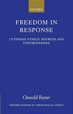 Freedom In Response: Lutheran Ethics: Sources And Controversies-..