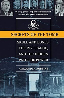 Secrets Of The Tomb: Skull And Bones, The Ivy League, And The Hidden Paths Of Power-..