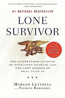 Lone Survivor: The Eyewitness Account Of Operation Redwing And The Lost Heroes Of Seal Team 10-..