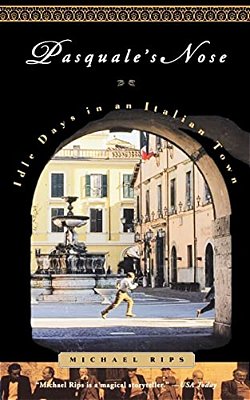 Pasquale's Nose: Idle Days In An Italian Town-..
