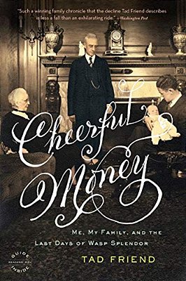Cheerful Money: Me, My Family, And The Last Days Of Wasp Splendor-..