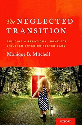 Neglected Transition: Building A Relational Home For Children Entering Foster Care-..