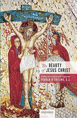 Beauty Of Jesus Christ: Filling Out A Scheme Of St Augustine-..