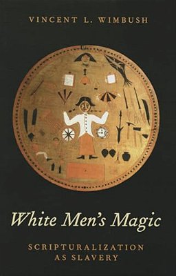 White Men's Magic: Scripturalization As Slavery-..