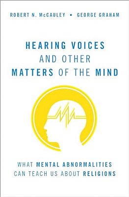 Hearing Voices And Other Matters Of The Mind: What Mental Abnormalities Can Teach US About Religions-..