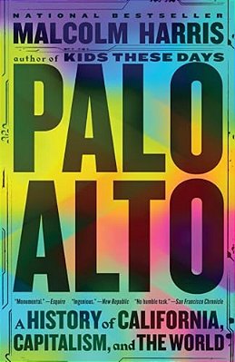 Palo Alto: A History Of California, Capitalism, And The World-..