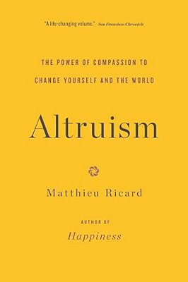 Altruism: The Power Of Compassion To Change Yourself And The World-..