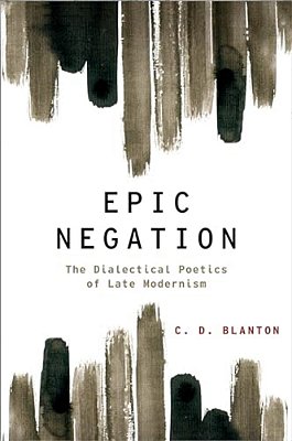 Epic Negation: The Dialectical Poetics Of Late Modernism-..