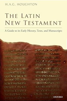 Latin New Testament: A Guide To Its Early History, Texts, And Manuscripts-..