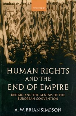 Human Rights And The End Of Empire: Britain And The Genesis Of The European Convention-..