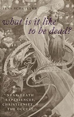 What Is It Like To Be Dead?: Near-Death Experiences, Christianity, And The Occult-..