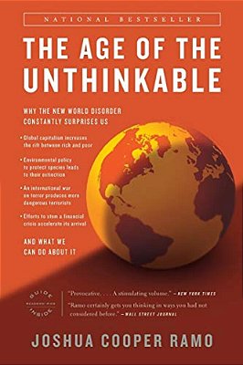 The Age Of The Unthinkable: Why The New World Disorder Constantly Surprises US And What We Can Do About It-..