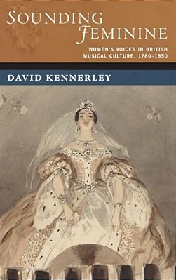 Sounding Feminine: Women's Voices In British Musical Culture, 1780-1850-..