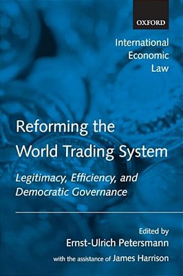 Reforming The World Trading System: Legitimacy, Efficiency, And Democratic Governance-..