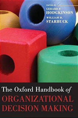 The Oxford Handbook Of Organizational Decision Making-..