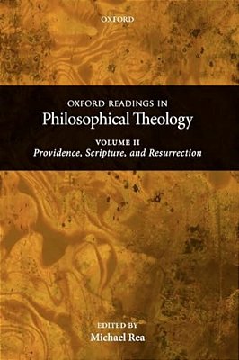 Oxford Readings In Philosophical Theology: Volume 2: Providence, Scripture, And Resurrection-..