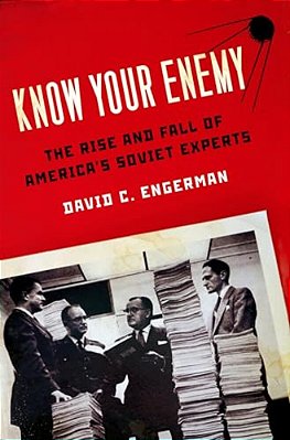 Know Your Enemy: The Rise And Fall Of America's Soviet Experts-..