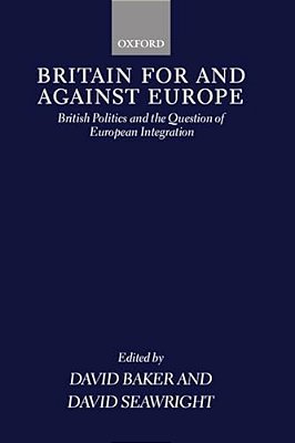 Britain For And Against Europe: British Politics And The Question Of European Integration-..