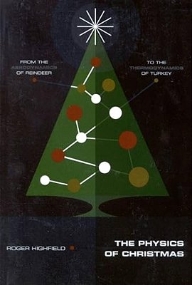 The Physics Of Christmas: From The Aerodynamics Of Reindeer To The Thermodynamics Of Turkey-..