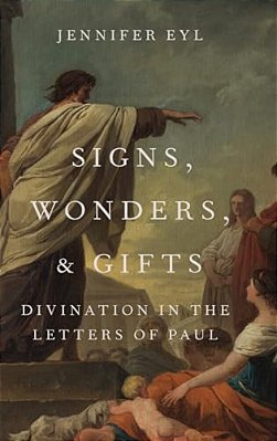 Signs, Wonders, And Gifts: Divination In The Letters Of Paul-..