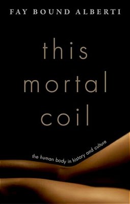 This Mortal Coil: The Human Body In History And Culture-..