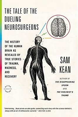 The Tale Of The Dueling Neurosurgeons: The History Of The Human Brain As Revealed By True Stories Of Trauma, Madness, And Recovery-..