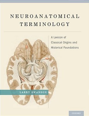 Neuroanatomical Terminology: A Lexicon Of Classical Origins And Historical Foundations-..