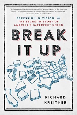 Break It Up: Secession, Division, And The Secret History Of America's Imperfect Union-..