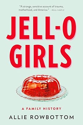 Jell-o Girls: A Family History-..