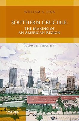 Southern Crucible: The Making Of An American Region, Volume II: Since 1877-..