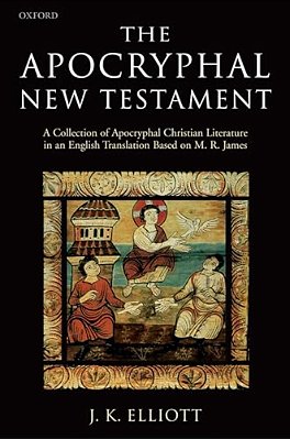 The Apocryphal New Testament A Collection Of Apocryphal Christian Literature In An English Translation-..