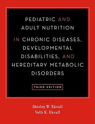 Pediatric And Adult Nutrition In Chronic Diseases, Developmental Disabilities, And Hereditary Metabolic Disorders: Prevention, Assessment, And Treatme-..