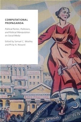 Computational Propaganda: Political Parties, Politicians, And Political Manipulation On Social Media-..