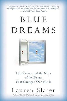 Blue Dreams: The Science And The Story Of The Drugs That Changed Our Minds-..