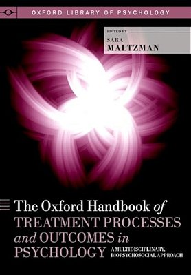 Oxford Handbook Of Treatment Processes And Outcomes In Psychology: A Multidisciplinary, Biopsychosocial Approach-..