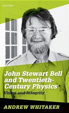 John Stewart Bell And Twentieth-Century Physics: Vision And Integrity-..