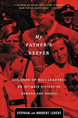 My Father's Keeper: Children Of Nazi Leaders--an Intimate History Of Damage And Denial-..
