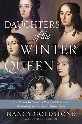 Daughters Of The Winter Queen: Four Remarkable Sisters, The Crown Of Bohemia, And The Enduring Legacy Of Mary, Queen Of Scots-..