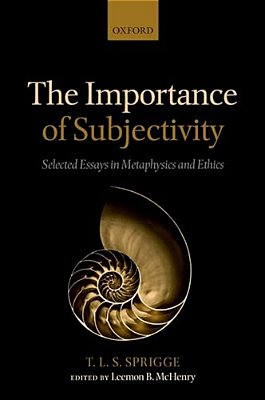 The Importance Of Subjectivity: Selected Essays In Metaphysics And Ethics-..