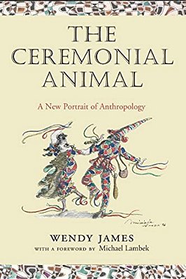 The Ceremonial Animal: A New Portrait Of Anthropology-..