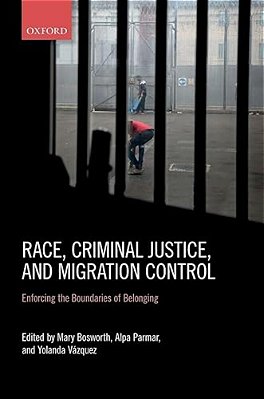 Race, Criminal Justice, And Migration Control: Enforcing The Boundaries Of Belonging-..