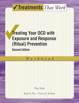 Treating Your Ocd With Exposure And Response (Ritual) Prevention Therapy: Workbook (Revised)-..