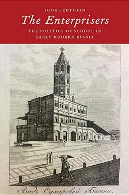 Enterprisers: The Politics Of School In Early Modern Russia-..