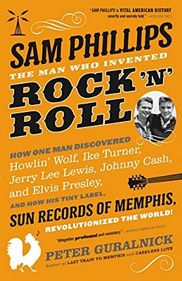 Sam Phillips: The Man Who Invented Rock 'N' Roll-..