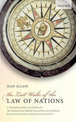 Last Waltz Of The Law Of Nations: A Translation Of The 1803 Edition Of The Institutions Of Natural Law And The Law Of Nations-..