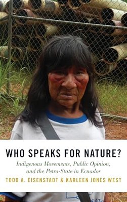 Who Speaks For Nature?: Indigenous Movements, Public Opinion, And The Petro-State In Ecuador-..