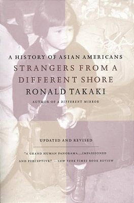 Strangers From A Different Shore: A History Of Asian Americans Au Of... -..
